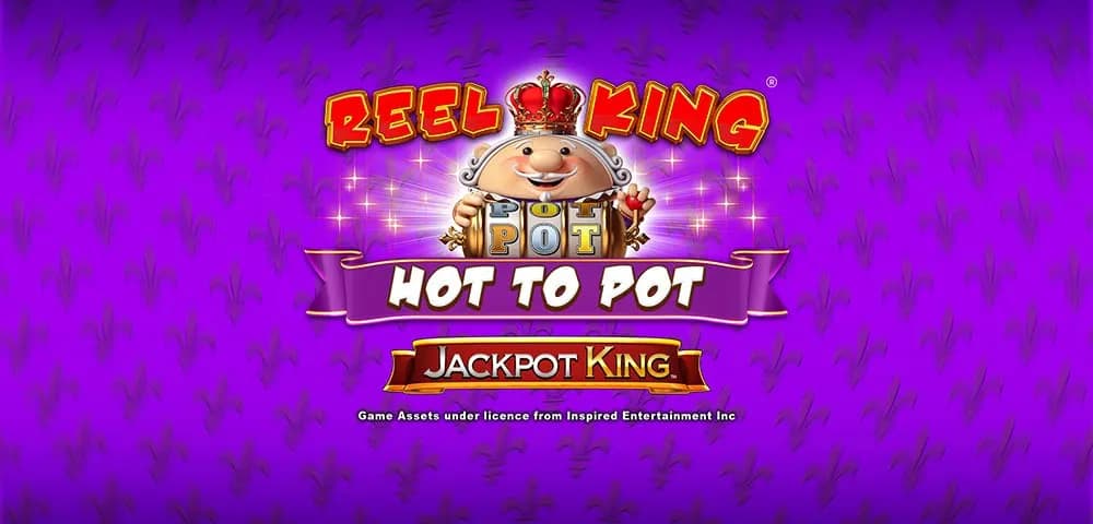 Reel King Hot To Pot